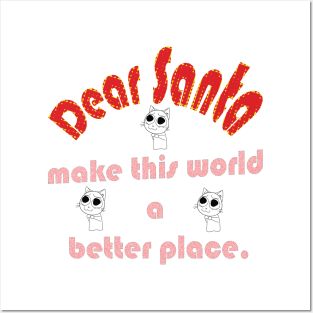 DEAR SANTA: LET’S MAKE THIS WORLD A BETTER PLACE Posters and Art